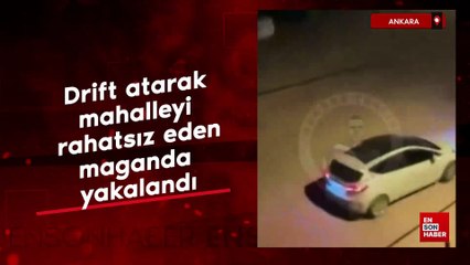 Ankara'da drift atarak mahalleyi rahatsız eden maganda yakalandı