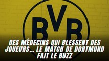 Des médecins qui blessent des joueurs… Le match de Dortmund fait le buzz