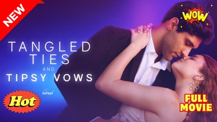 Tangled Ties And Tipsy Vows Sereal+ Dramashort  - Full Movie
