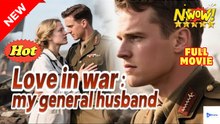 Lo.Ve I.N W.A.R...M.Y Ge.Ner.Al Hus.Band Romantic Historical Drama - Full Movie