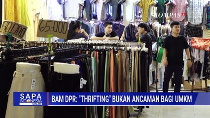 Sebut Thrifting Bukan Ancaman Utama UMKM, BAM DPR RI: Jangan Ditindak Dulu | SAPA MALAM