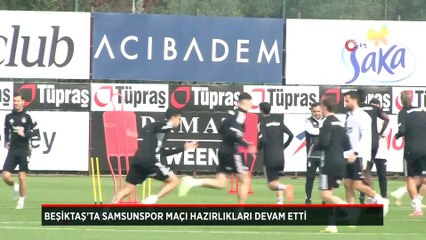Beşiktaş’ta Samsunspor maçı hazırlıkları devam etti
