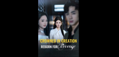 Crowned In Creation, Reborn For Revenge full movie
