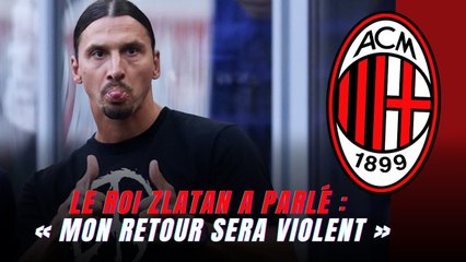 Le roi Zlatan a parlé : « Mon retour sera violent »