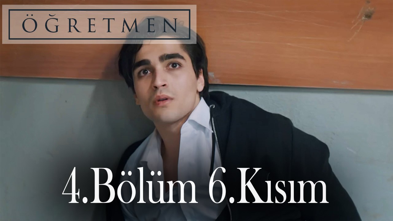 Öğretmen 4.Bölüm 6.Kısım