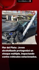 Mar del Plata: Joven alcoholizado protagonizó un choque múltiple, impactando contra vehículos estacionados.