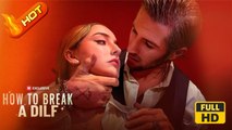How to Break a DILF | Full Movie HD - omance Erotica Modern Coming-of-Age Forbidden Love Sexual-Awakening Opposites Attract Exciting USA