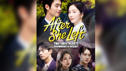 After She Left Two Sweethearts Drowning In Regret - Full Episodes