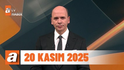 atv Ana Haber | 20 Kasım 2025