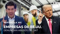 ¿T-Mec en riesgo? Empresas de EE.UU. denuncian abusos del SAT I República Mx