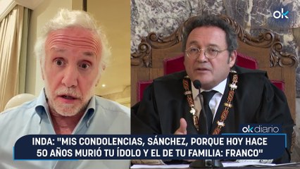 Inda: "Mis condolencias, Sánchez, porque hoy hace 50 años murió tu ídolo y el de tu familia: Franco"