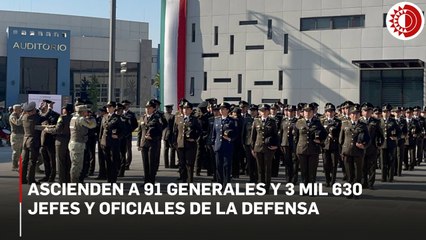 Ascienden a 91 generales y 3 mil 630 jefes y oficiales de la Defensa