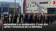 Ascienden a 91 generales y 3 mil 630 jefes y oficiales de la Defensa