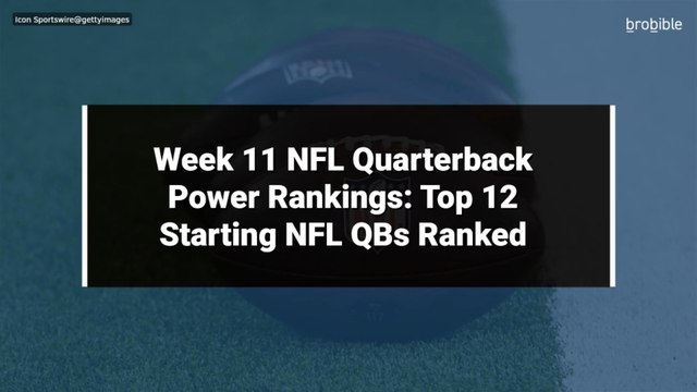 Week 11 NFL Quarterback Power Rankings: Top 12 Starting NFL QBs Ranked
