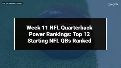 Week 11 NFL Quarterback Power Rankings: Top 12 Starting NFL QBs Ranked