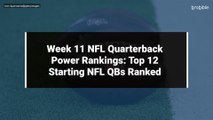 Week 11 NFL Quarterback Power Rankings: Top 12 Starting NFL QBs Ranked