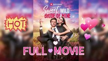 Sweet Wild Bride Of Mine Full Episodes Now – Full HD Movie 2025 [EngSub]