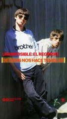 Un imposible: El regreso de Oasis nos hace temblar