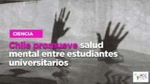 Chile promueve salud mental entre estudiantes universitarios
