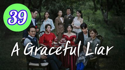 A Graceful Liar Episode 39 Engsub