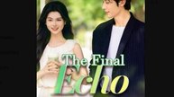 The Final Echo Chinese Drama - English Sub