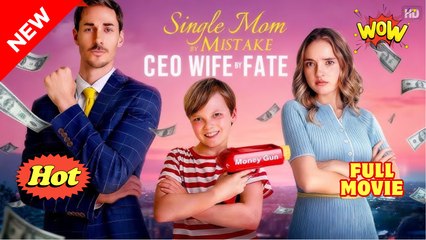 Single Mom by Mistake, Ceo Wife by Fake full movie 🌹