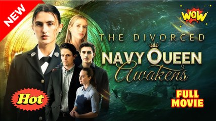 The Divorced Navy Queen Awakens - Full Movie