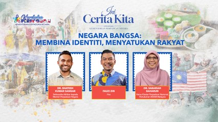Ini Cerita Kita: Negara Bangsa | Membina Identiti, Menyatukan Rakyat
