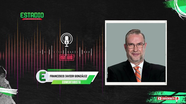 México tiene que disfrutar el Mundial : Francisco Javier González | Estadio Deportes