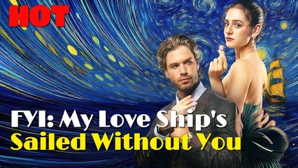 [HOT] FYI My Love Ship's Sailed Without You Full Movie