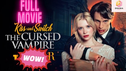 New Kiss And Switch The Cursed Vampire Sereal Drama Hub - Full Movie