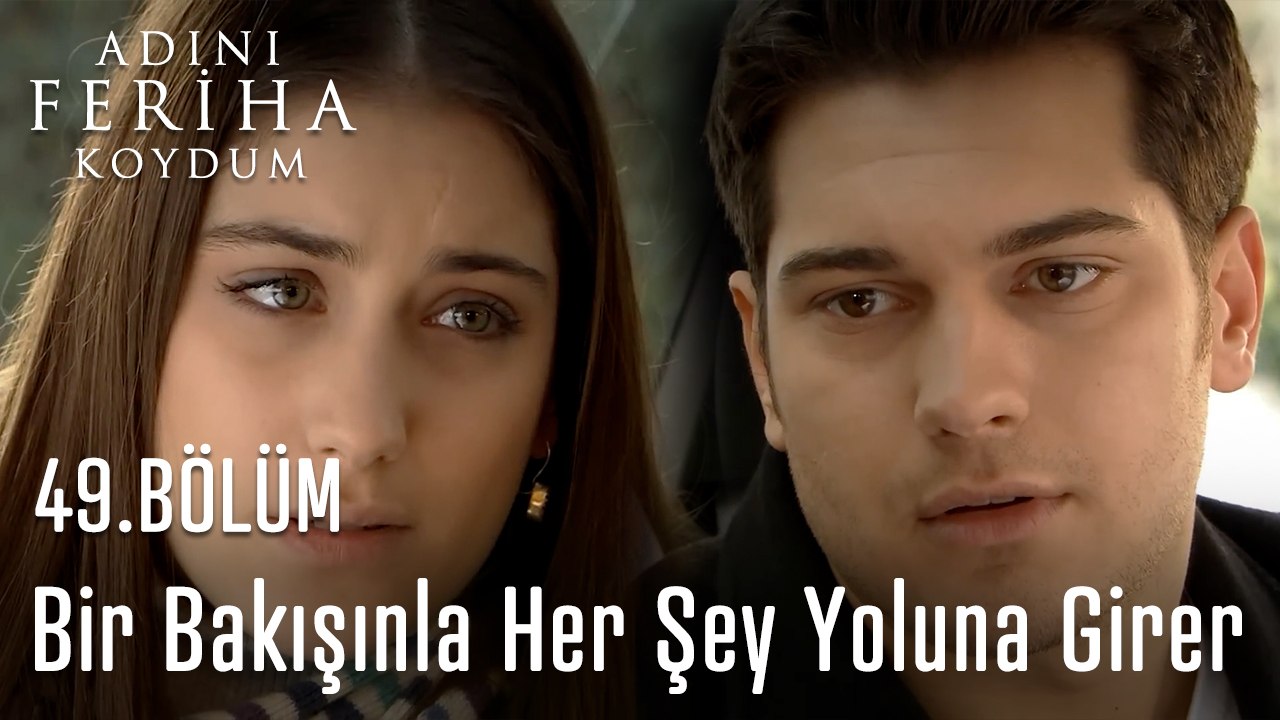 Bir Bakışınla Her Şey Yoluna Girecekmiş Gibi - Adını Feriha Koydum 49. Bölüm