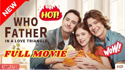Who Is The Father In A Love Triangle #FullMovie