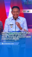 HARAPAN WAHYU HIDAYAT SOAL OPERASIONAL BUS TRANSJATIM DI MALANG RAYA, TERNYATA BEGINI DAMPAKNYA