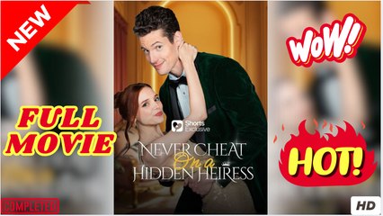 Never Cheat On A Hidden Heiress #FullMovie