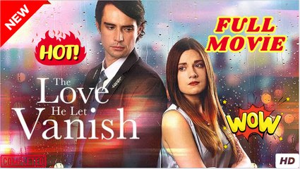 The Love He Let Vanish Full Movie