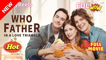 Who Is The Father In A Love Triangle #FullMovie