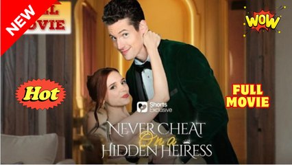 Never Cheat On A Hidden Heiress #FullMovie
