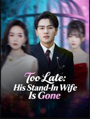 Too Late His Stand-In Wife Is Gone (2025) – FULL [Eng Sub]