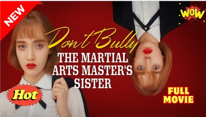 Don't Bully The Martial Arts Master s Sister full movie