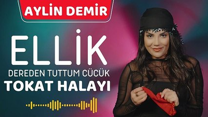 Aylin Demir - Ellik - Dereden Tuttum Cücük -Tokat Halayı