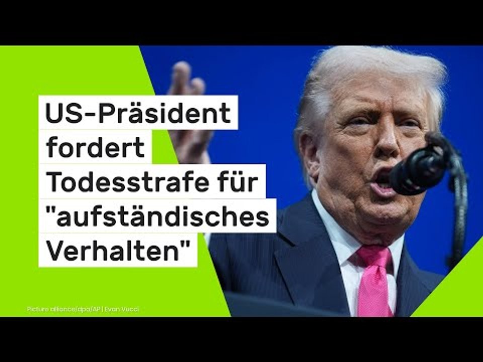 US-Präsident fordert Todesstrafe für 'aufständisches Verhalten'
