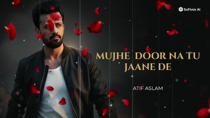 Mujhe Door Na Tu Jaane De | Atif Aslam Soulful Voice | Sufivox Ai