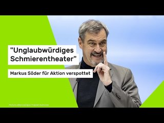 Markus Söder: "Unglaubwürdiges Schmierentheater" - CSU-Chef für Aktion verspottet