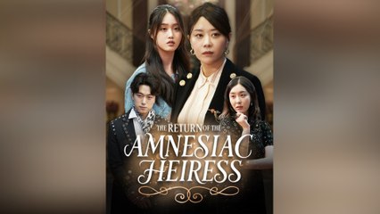 The Return Of The Amnesiac Heiress - Full  Movie