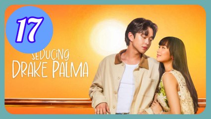 Seducing Drake Palma Episode 17 Engsub