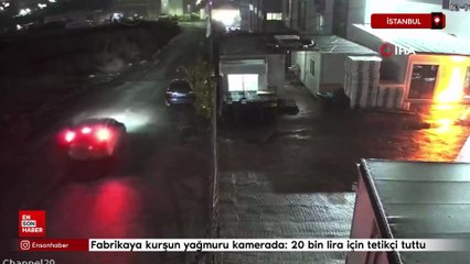 İstanbul'da fabrikaya kurşun yağmuru kamerada: 20 bin lira için tetikçi tuttu