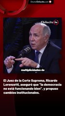 El Juez de la Corte Suprema, Ricardo Lorenzetti, aseguró que "la democracia no está funcionando bien", y propuso cambios institucionales.