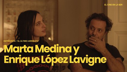 'El último arrebato' | Entrevista a Marta Medina y Enrique López Lavigne