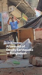 Aftermath of Deadly  Earthquake in Bangladesh
